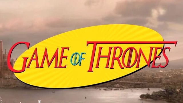 Game of Thrones meets Seinfeld