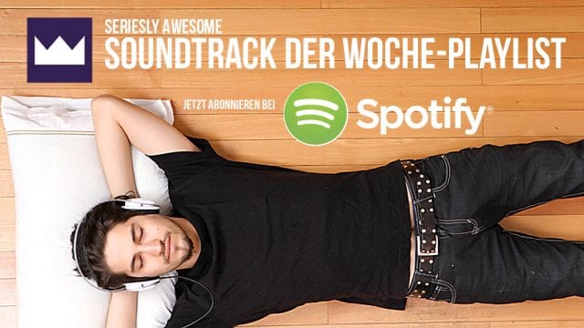 Soundtrack der Woche: die serieslyAWESOME-Playlist