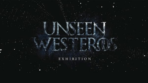 Unseen Westeros: Letzte Gratis-Tickets und Making of-Videos zur „Game of Thrones“-Ausstellung