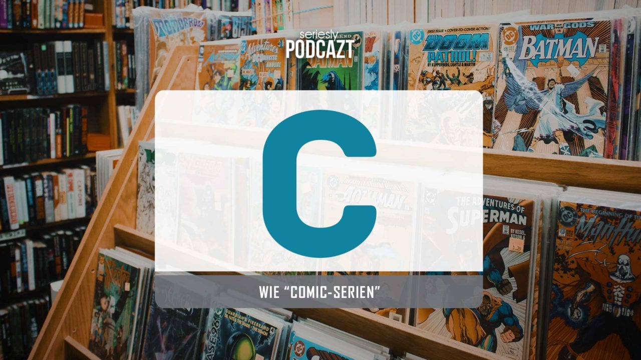 seriesly podcAZt Staffel 2: #C wie „Comic-Serien“