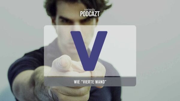 seriesly PodcAZt Staffel 2: #V wie „Vierte Wand“